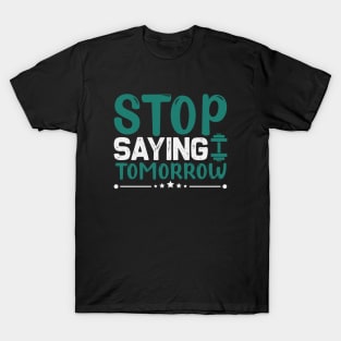 Stop saying tomorrow  Dream big, work hard. Inspirational motivational quote. Dreams don't work unless you do. Take the first step. Believe in yourself. Fail and learn T-Shirt